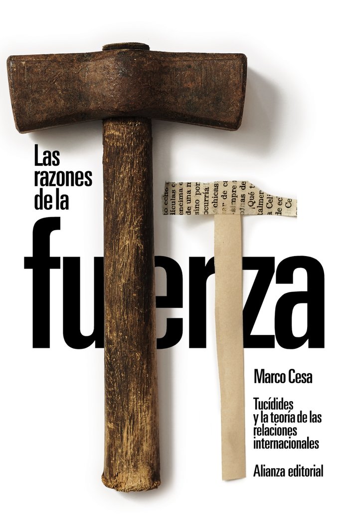 LAS RAZONES DE LA FUERZA TUCIDIDES Y LA TEORIA DE LAS RELAC, de CESA, MARCO | portada del libro