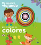ME ASOMBRO VIAJANDO - POR EL PAIS DE LOS COLORES, de Varios autores | portada del libro