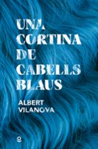 UNA CORTINA DE CABELLS BLAUS, de RUE VILANOVA ALBERT | portada del libro