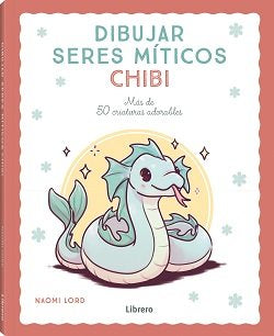 DIBUJAR SERES MITICOS CHIBI, de LORD, NAOMI | portada del libro