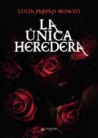 La única heredera, de LUCIA FARFAN BENETO | portada del libro