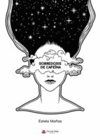 Sobredosis de cafeína, de ESTELA MAÑAS | portada del libro