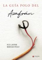 La guía polo del azafrán, de FRANCISCO JAVIER BERNAD POLO | portada del libro