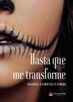 Hasta que me transforme, de MARIA LORETO CORBI | portada del libro