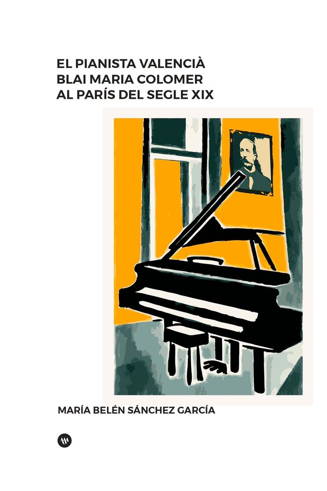 EL PIANISTA VALENCIA BLAI MARIA COLOMER AL PARIS DEL SEGLE XIX, de SANCHEZ GARCIA, MARIA BELEN | portada del libro