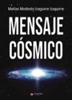 Mensaje cósmico, de MATIAS MODESTO IZAGUIRRE IZAGUIRRE | portada del libro