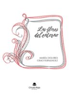 LAS FLORES DEL ENTORNO, de MARIA DOLORES GRAO FERNANDEZ | portada del libro