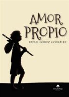 Amor propio, de RAFAEL GOMEZ GONZALEZ | portada del libro