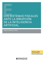 LOS SISTEMAS FISCALES ANTE LA IRRUPCION DE LA INTELIGENCIA A, de PEDROSA LOPEZ, CARLOS | portada del libro