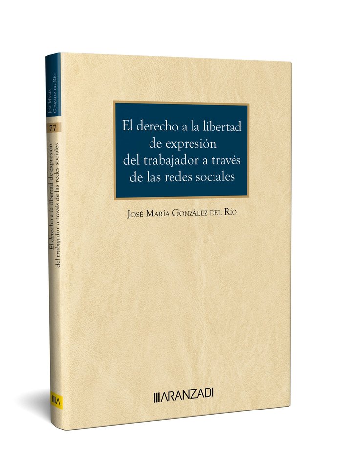 DERECHO A LA LIBERTAD DE EXPRESION DEL TRABAJADOR A TRAVES DE LAS REDE, de JOSE MARIA GONZALEZ DEL RIO | portada del libro
