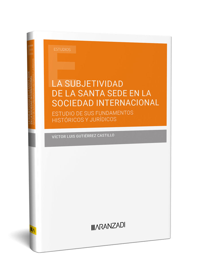 SUBJETIVIDAD DE LA SANTA SEDE EN LA SOCIEDAD INTERNACIONAL ESTUDIO DE, de VICTOR LUIS GUTIERREZ CASTILLO | portada del libro