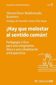 HAY QUE MOLESTAR AL SENTIDO COMUN! PEDAGOGIA CRITICA PARA UNA IMAGINATIVA DISCA | portada del libro