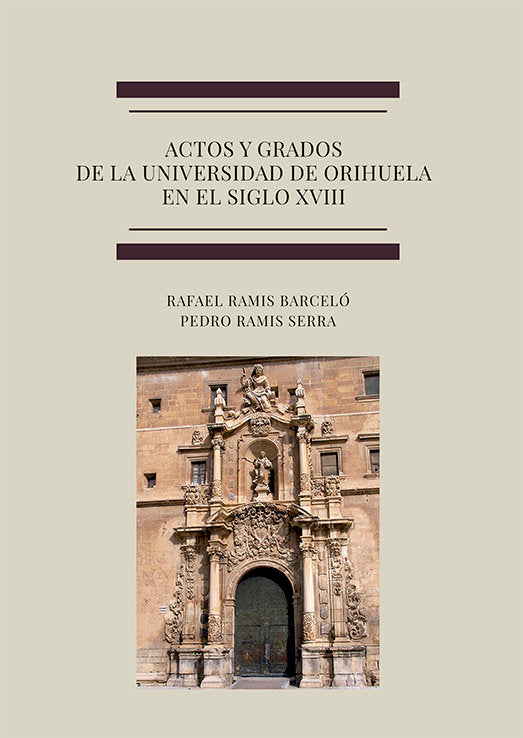 Actos y grados de la universidad de Orihuela en el siglo XVIII, de RAMIS BARCELO, RAFAEL | portada del libro