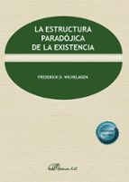 LA ESTRUCTURA PARADOJICA DE LA EXISTENCIA, de FREDERICK D. WILHELMSEN | portada del libro