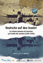 Deutsche auf den Inseln! La colonia alemana de Canarias y la huella del nazismo (1930-1946), de GARCIA CABRERA, MARTA | porta