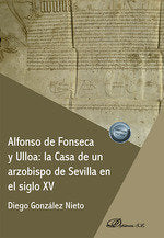 Alfonso de Fonseca y Ulloa: la Casa de un arzobispo de Sevilla en el siglo XV, de GONZALEZ NIETO, DIEGO | portada del libro