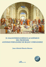 EL MAGISTERIO JURIDICO ACADEMICO DEL PROFESOR ANTONIO FERNAN, de OBARRIO MORENO, JUAN ALFREDO | portada del libro