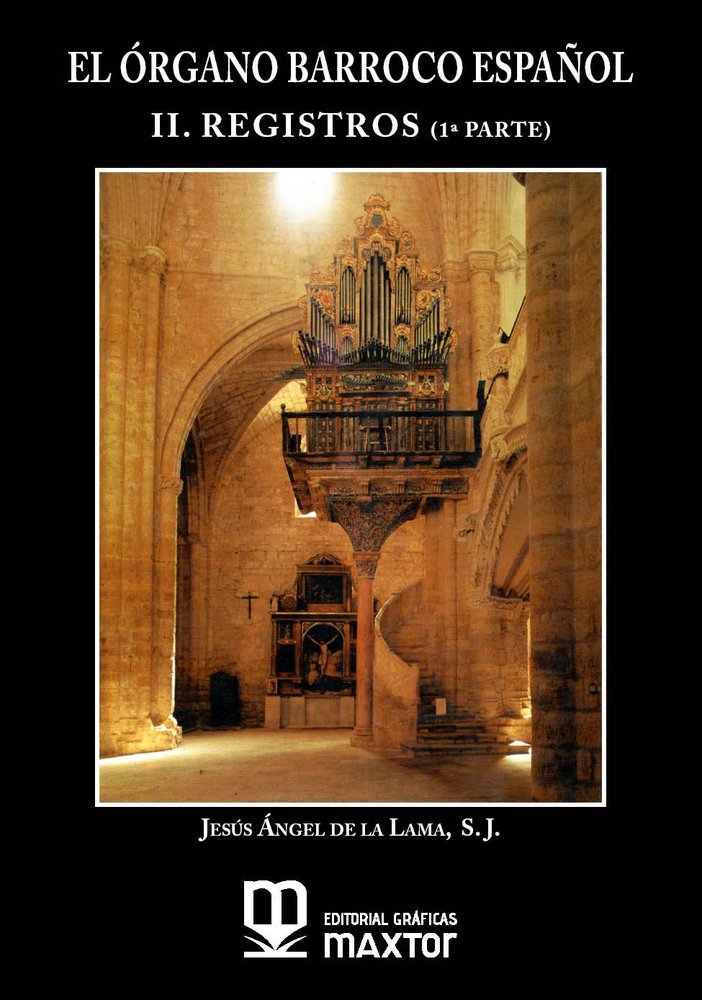 (TOMO 2-1ª) EL ORGANO BARROCO ESPAÑOL. II. REGISTROS (1ª PARTE), de DE LA LAMA GUTIERREZ, JESUS ANGEL | portada del libro