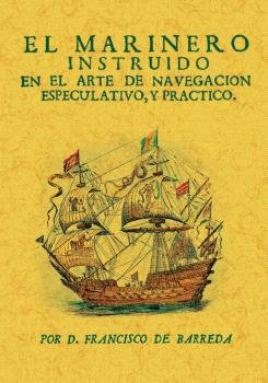 EL MARINERO INSTRUIDO EN EL ARTE DE NAVEGACION ESPECULATIVO, Y PRACTICO, de DE BARREDA, FRANCISCO | portada del libro