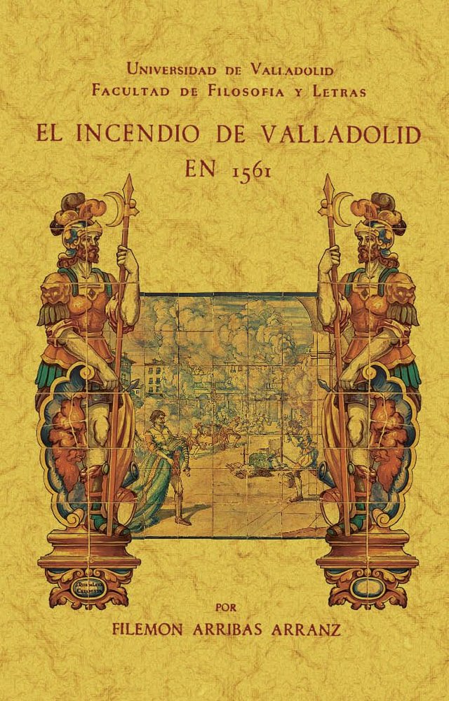 EL INCENDIO DE VALLADOLID EN 1561, de ARRIBAS ARRANZ, FILEMON | portada del libro