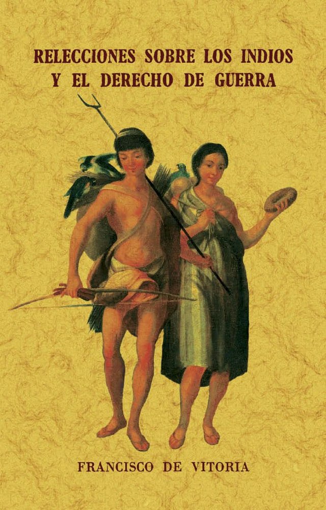 RELECCIONES SOBRE LOS INDIOS Y EL DERECHO DE GUERRA, de DE VITORIA, FRANCISCO | portada del libro