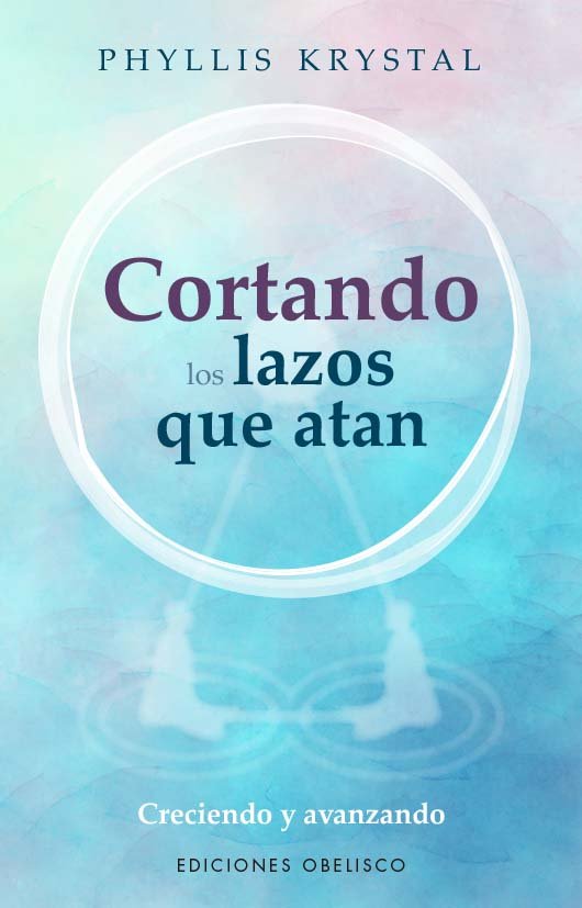 CORTANDO LOS LAZOS QUE NOS ATAN, de KRYSTAL, PHYLLIS | portada del libro