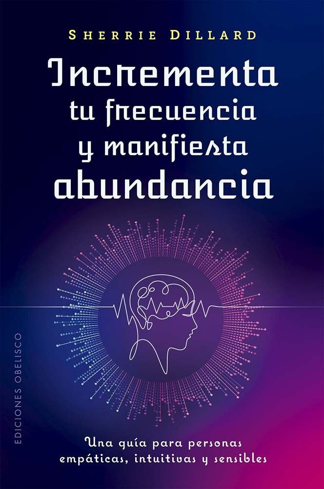 INCREMENTA TU FRECUENCIA Y MANIFIESTA ABUNDANCIA, de DILLARD, SHERRIE | portada del libro