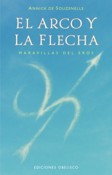 ARCO Y LA FLECHA, EL, de SOUZENELLE, ANNICK DE | portada del libro