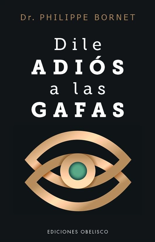 DILE ADIOS A LAS GAFAS, de BORNET, PHILIPPE | portada del libro