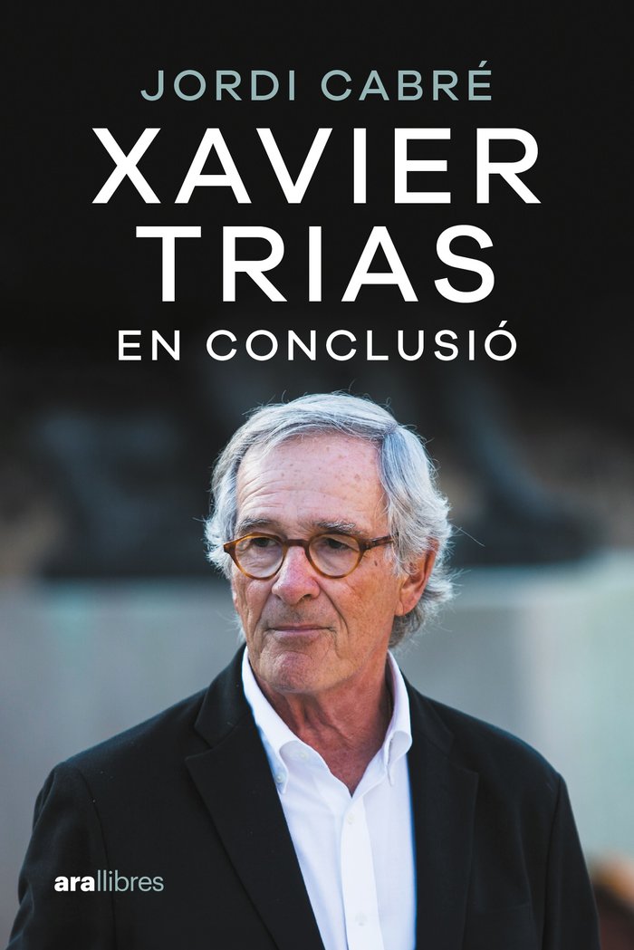 XAVIER TRIAS. EN CONCLUSIO, de CABRE TRIAS, JORDI | portada del libro