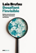 DESAFIANT L´INVISIBLE:RELATS EMOCIONANTS GRANS AMANEC, de LAIA BRUFAU PLA | portada del libro