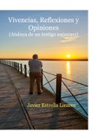 Vivencias, Reflexiones y Opiniones, de JAVIER ESTRELLA LINARES | portada del libro