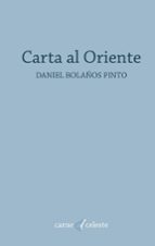 Carta al Oriente, de DANIEL BOLAÑOS PINTO | portada del libro