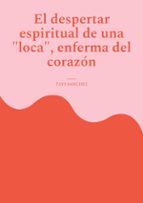 El despertar espiritual de una loca, enferma del corazón, de TAYS SANCHEZ | portada del libro