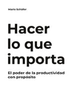 Hacer lo que importa, de MARIO SCHAFER | portada del libro