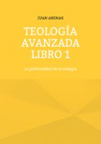 Teología avanzada libro 1, de JUAN ARENAS | portada del libro