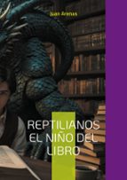 Reptilianos el niño del libro, de JUAN ARENAS | portada del libro