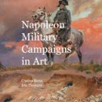 Napoleon Military Campaigns In Art, de CRISTINA BERNA | portada del libro