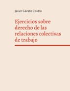 Ejercicios sobre derecho de las relaciones colectivas de trabajo, de Javier Gárate Castro | portada del libro
