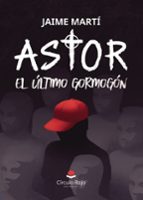 ASTOR, EL ULTIMO GORMOGON, de JAIME MARTI | portada del libro