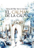 EL CALMAN DE LA CALMA, de MARIA DEL PILAR SIERRA SANCHEZ | portada del libro