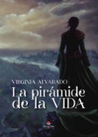La pirámide de la vida, de VIRGINIA ALVARADO | portada del libro
