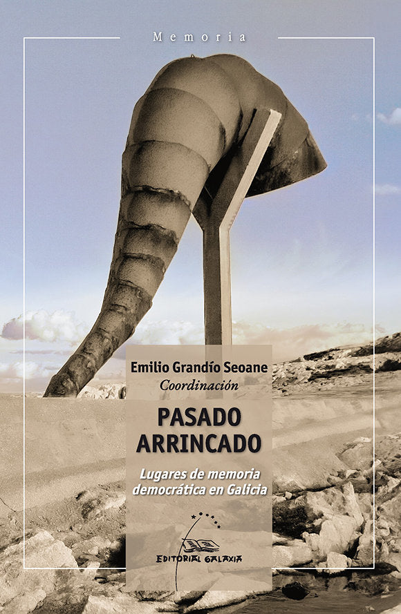 PASADO ARRINCADO. LUGARES DE MEMORIA DEMOCRATICA E, de VARIOS | portada del libro