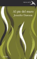 AL PIE DEL MURO, de JENNIFER DAWSON | portada del libro
