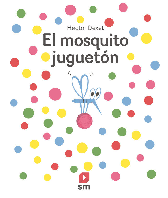 EL MOSQUITO JUGUETON, de DEXET, HECTOR | portada del libro