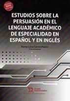ESTUDIOS SOBRE LA PERSUASION EN EL LENGUAJE ACADEMICO DE ES, de MARIA LUISA CARRIO PASTOR | portada del libro