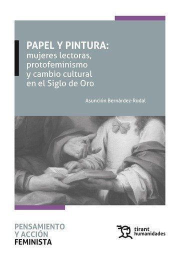 PAPEL Y PINTURA: MUJERES LECTORAS, PROTOFEMINISMO Y CAMBIO CULTURAL EN EL SIGLO, de BERNARDEZ RODAL | portada del libro