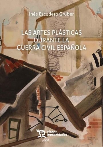 LAS ARTES PLASTICAS DURANTE LA GUERRA CIVIL ESPAÑOLA, de ESCUDERO GRUBER | portada del libro