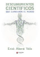 Descubrimientos científicos que cambiaron el mundo, de ERICK ALBERDI VALLE | portada del libro