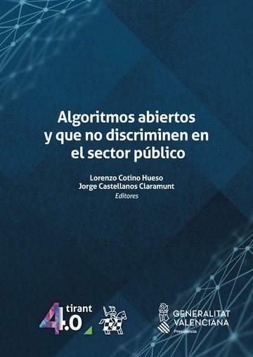 ALGORITMOS ABIERTOS Y QUE NO DISCRIMINEN EN EL SECTOR PUBLIC, de COTINO HUESO | portada del libro